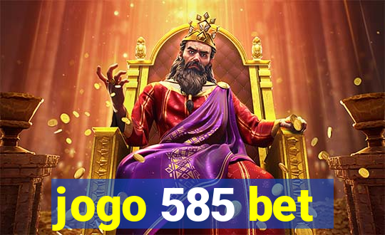 jogo 585 bet